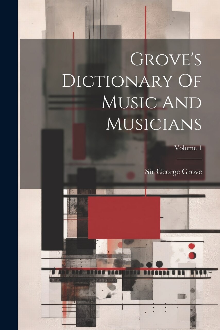 Grove's Dictionary Of Music And Musicians; Volume 1 by George