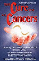 The Cure For All Cancers: With 100 Case Histories by Hulda Regehr