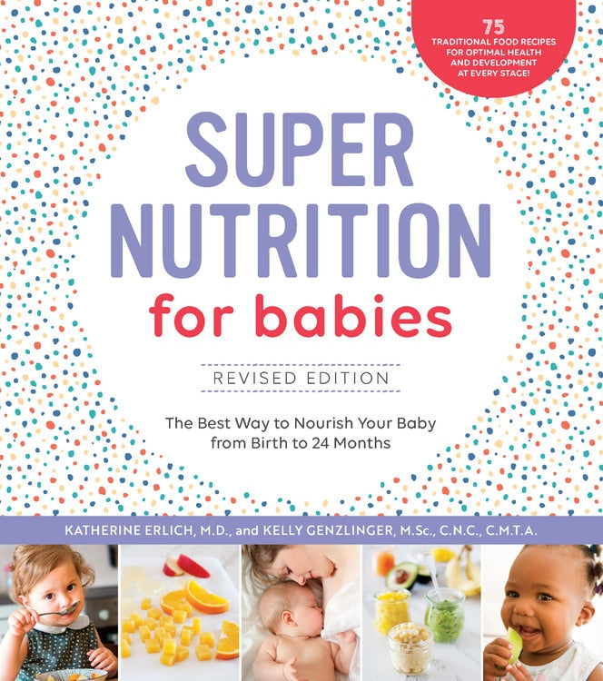 Super Nutrition For Babies, Revised Edition: The Best Way To Nourish Your Baby From Birth To 24 Months by Kelly Genzlinger, (Paperback)