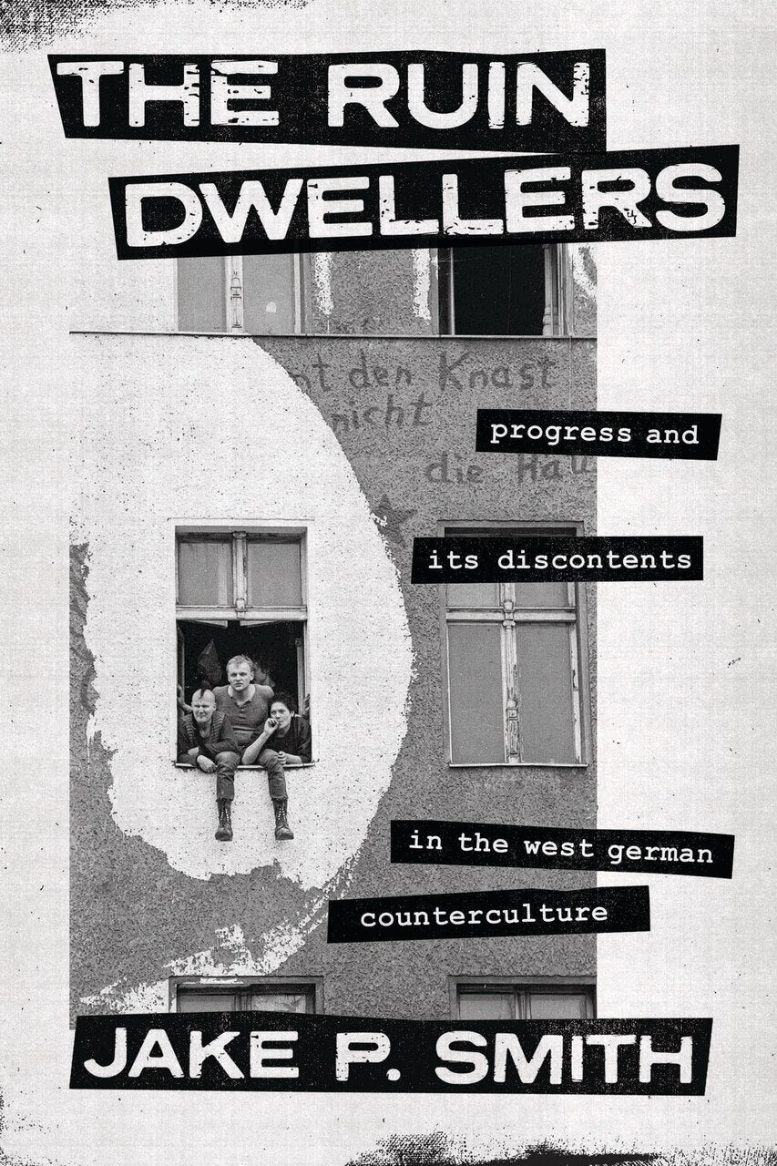 The Ruin Dwellers: Progress and Its Discontents in the West German