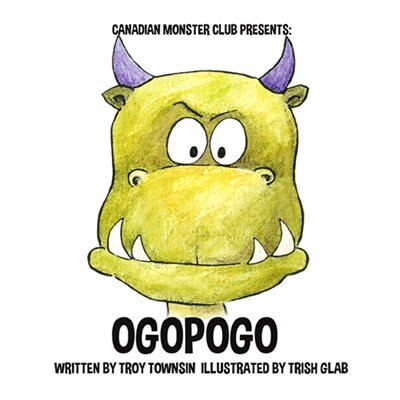 Ogopogo: Canadian Monster Club by Troy Townsin, (Hardcover) | Indigo