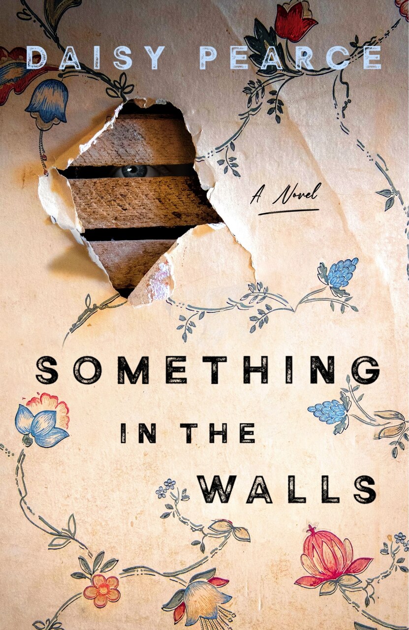 Something in the Walls: A Novel by Daisy Pearce, (Paperback) | Indigo