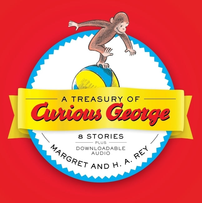 A Treasury of Curious George: 8 Stories in 1! by H. A. Rey