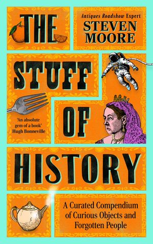 The Stuff of History: A Curated Compendium of Curious Objects and