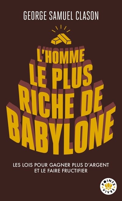 L' homme le plus riche de Babylone: les lois pour gagner plus d'argent et le faire fructifier - image 1