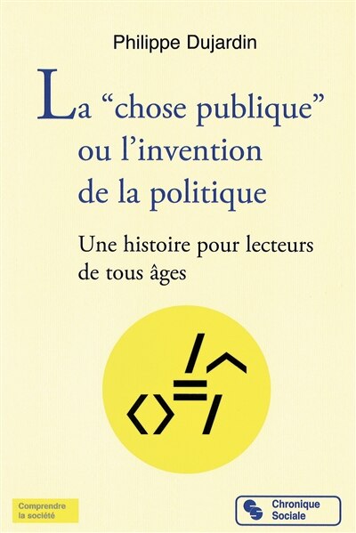 La chose publique ou L'invention de la politique : une histoire pour lecteurs de tous âges: une histoire pour lecteurs de tous âges - image 1