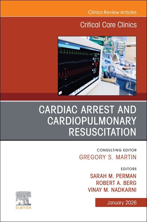 Cardiac Arrest and Cardiopulmonary Resuscitation, An Issue of Critical Care Clinics - image 1