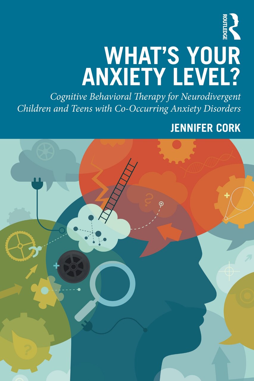 What's Your Anxiety Level? Cognitive Behavioral Therapy for Neurodivergent Children and Teens with Co-Occurring Anxiety Disorders - image 1