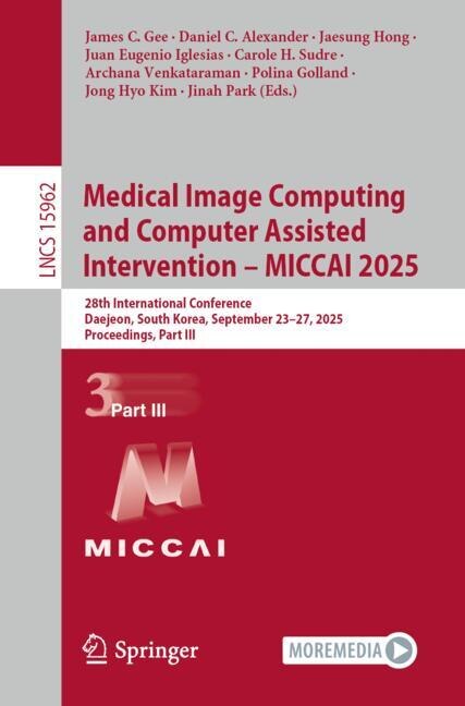 Medical Image Computing and Computer Assisted Intervention - MICCAI 2025: 28th International Conference, Daejeon, South Korea, September 23-27, 2025, Proceedings, Part III - image 1