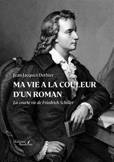 Ma vie a la couleur d'un roman: La courte vie de Friedrich Schiller - image 1