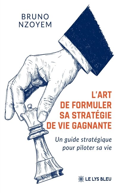 L' art de formuler sa stratégie de vie gagnante: Un guide stratégique pour piloter sa vie - image 1