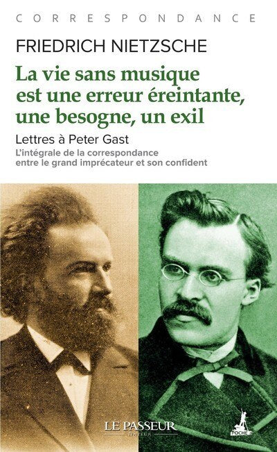 La vie sans musique est une erreur éreintante, une besogne, un exil : lettres à Peter Gast : l'intégrale de la correspondance entre le grand imprécateur et son confident: lettres à Peter Gast - image 1