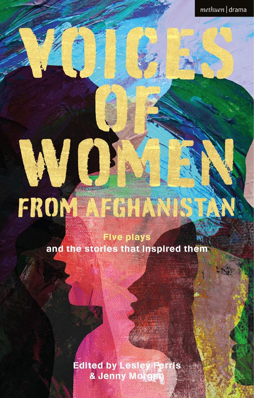 Voices of Women from Afghanistan: Five Plays and the Stories that Inspired Them - image 1