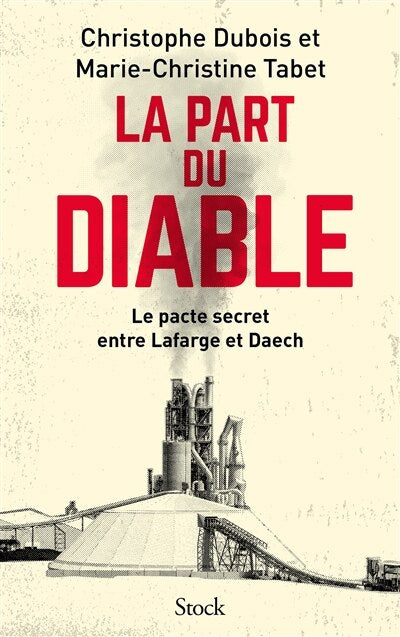 La part du diable : le pacte secret entre Lafarge et Daech: le pacte secret entre Lafarge et Daech - image 1