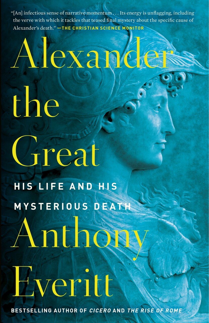 Alexander the Great: His Life and His Mysterious Death by Anthony