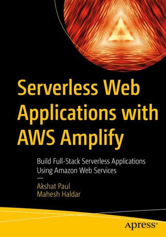 Serverless Web Applications with AWS Amplify: Build Full-Stack ...