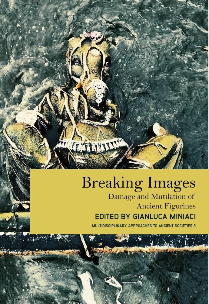 Breaking Images: Damage and Mutilation of Ancient Figurines - image 1