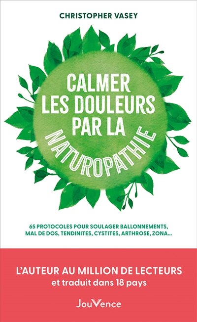 Calmer les douleurs par la naturopathie : 65 protocoles pour soulager ballonnements, mal de dos, tendinites, cystites, arthroses, zona...: 65 protocoles pour soulager ballonnements, mal de dos, tendinites, cystites, arthroses, zona... - image 1