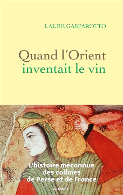 Quand l'Orient inventait le vin: l'histoire méconnue des collines de Perse et de France - image 1