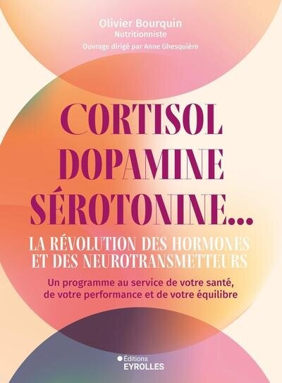 Cortisol, dopamine, sérotonine... la révolution des hormones et des neurotransmetteurs: un programme au service de votre santé, de votre performance et de votre équilibre - image 1