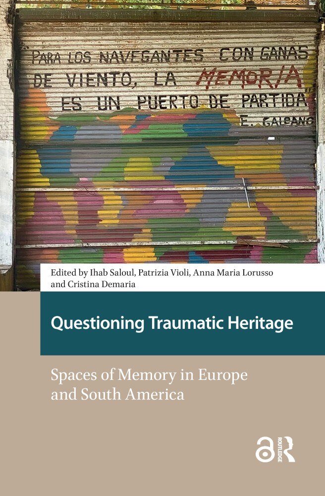 Questioning Traumatic Heritage: Spaces of Memory in Europe and South America - image 1
