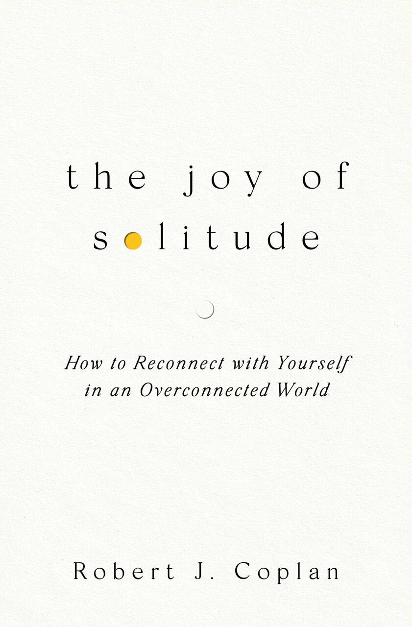 The Joy of Solitude: How to Reconnect with Yourself in an