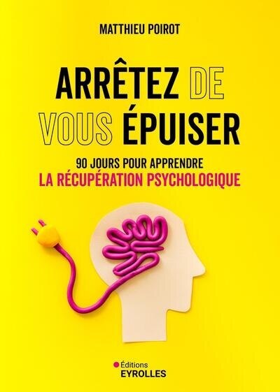 Arrêtez de vous épuiser: 90 jours pour apprendre la récupération psychologique - image 1
