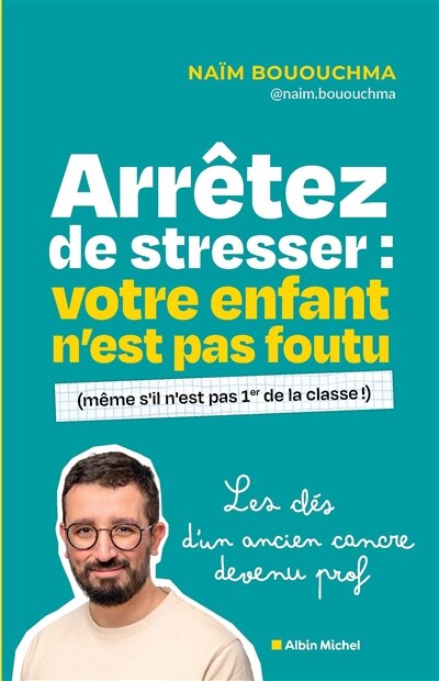 Arrêtez de stresser: votre enfant n'est pas foutu (même s'il n'est pas 1er de la classe !) - image 1
