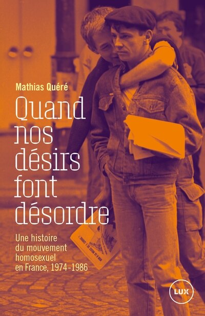 Quand nos désirs font désordre : Une histoire du mouvement homosexuel en France, 1974-1986: Une histoire du mouvement homosexuel en France, 1974-1986 - image 1