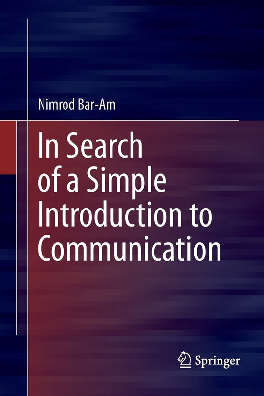 In Search of a Simple Introduction to Communication by Nimrod Bar-Am ...