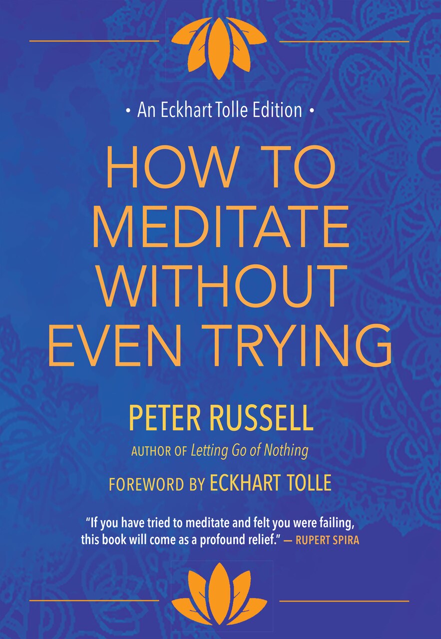 How to Meditate Without Even Trying by Peter Russell, (Hardcover
