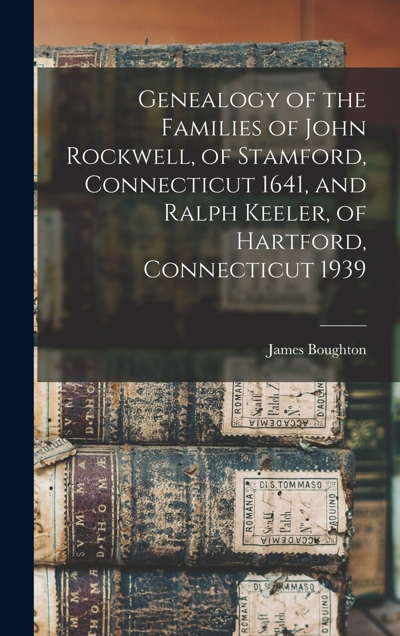 Genealogy of the Families of John Rockwell, of Stamford, Connecticut 1641, and Ralph Keeler, of Hartford, Connecticut 1939 - image 1