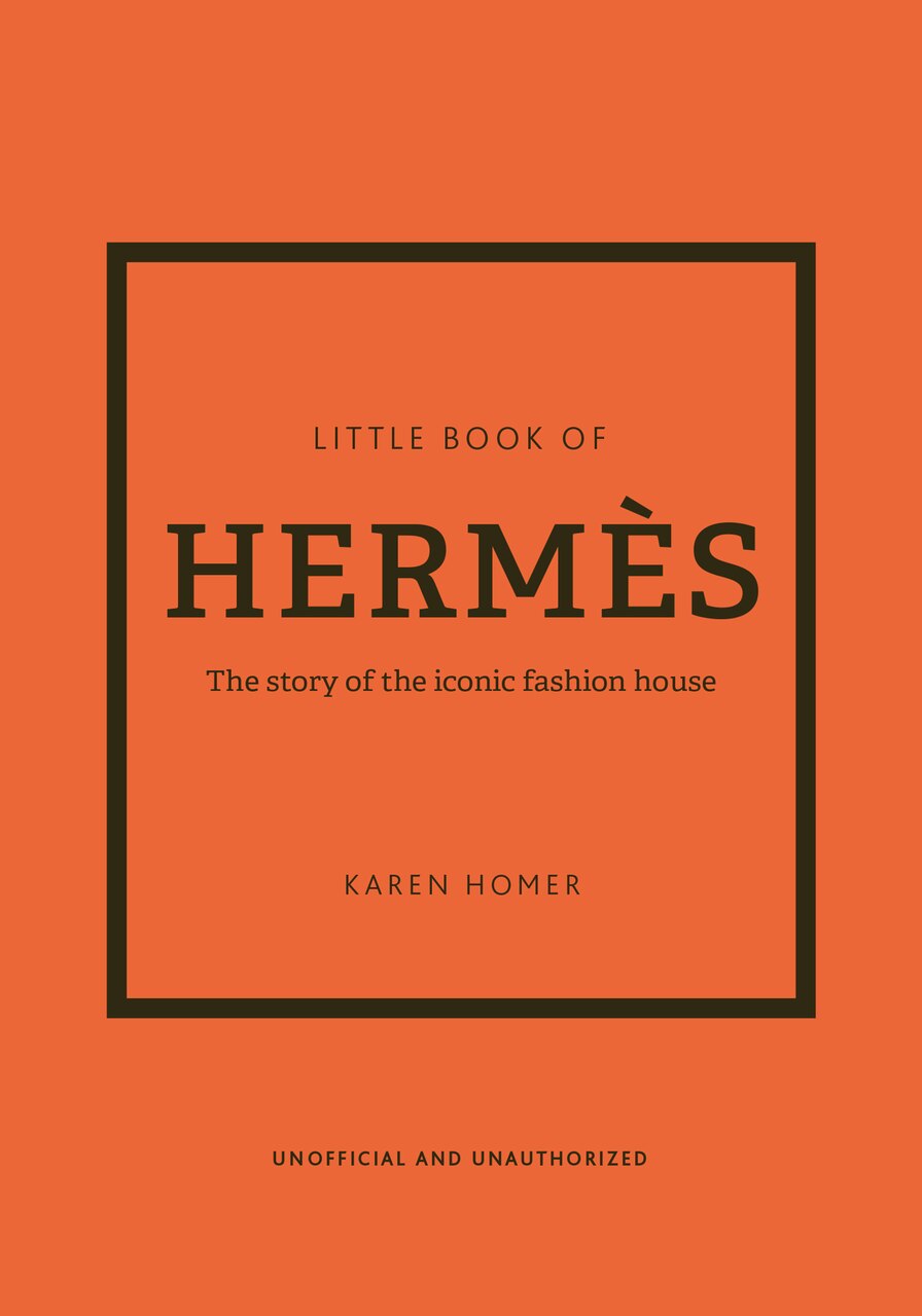 Little Book of Hermès: The story of the iconic fashion house by
