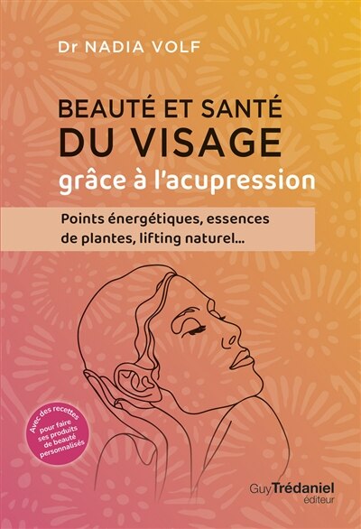 Beauté et santé du visage grâce à l'acupression: points énergétiques, essences de plantes, lifting naturel... - image 1