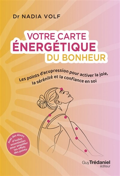 Votre carte énergétique du bonheur: les points d'acupression pour activer la joie, la sérénité et la confiance en soi - image 1