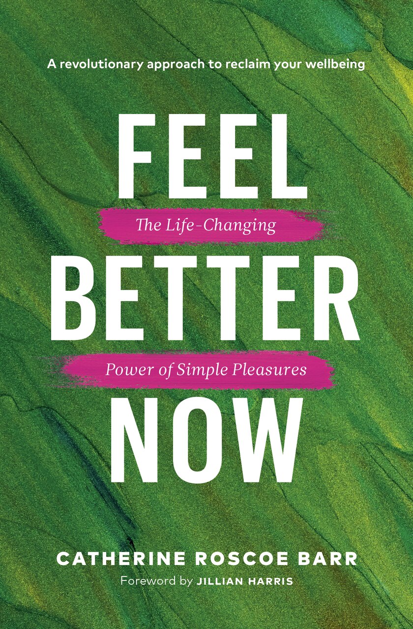 Feel Better Now: The Life-Changing Power of Simple Pleasures - image 1
