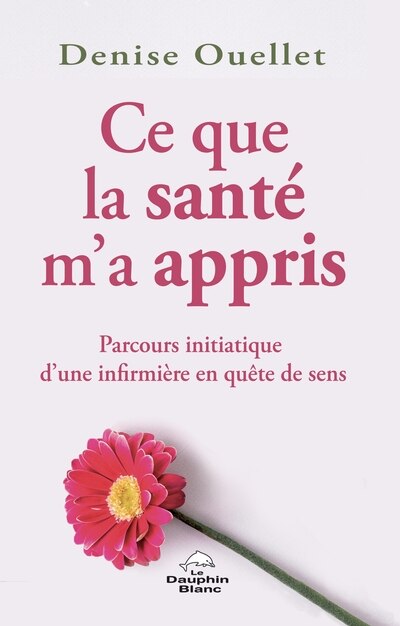 Ce que la santé m'a appris : Parcours initiatique d'une infirmière en quête de sens: Parcours initiatique d'une infirmière en quête de sens - image 1