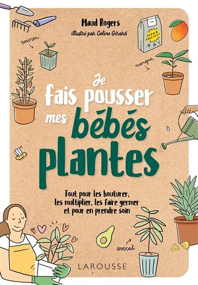 Je fais pousser mes bébés plantes : tout pour les bouturer, les multiplier, les faire germer et pour en prendre soin: tout pour les bouturer, les multiplier, les faire germer et pour en prendre soin - image 1