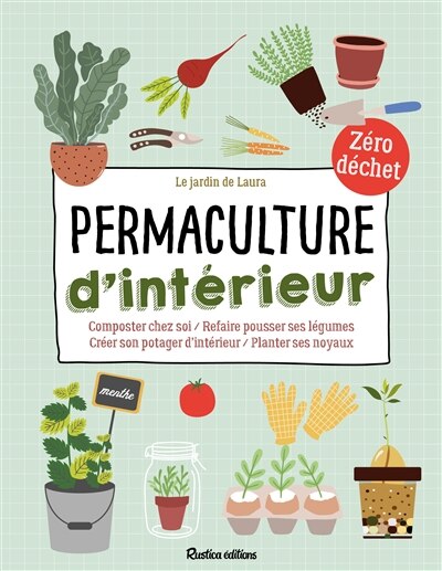 Permaculture d'intérieur: composter chez soi, refaire pousser ses légumes, créer son potager d'intérieur, planter ses noyaux - image 1
