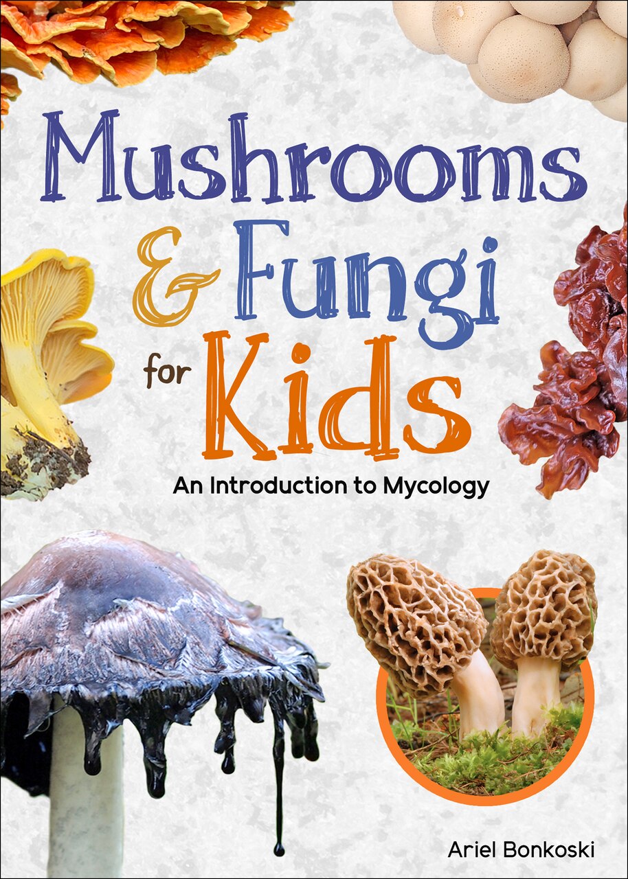 Mushrooms & Fungi for Kids: An Introduction to Mycology by Ariel