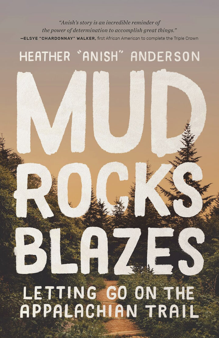 Mud, Rocks, Blazes: Letting Go On The Appalachian Trail by Heather ...