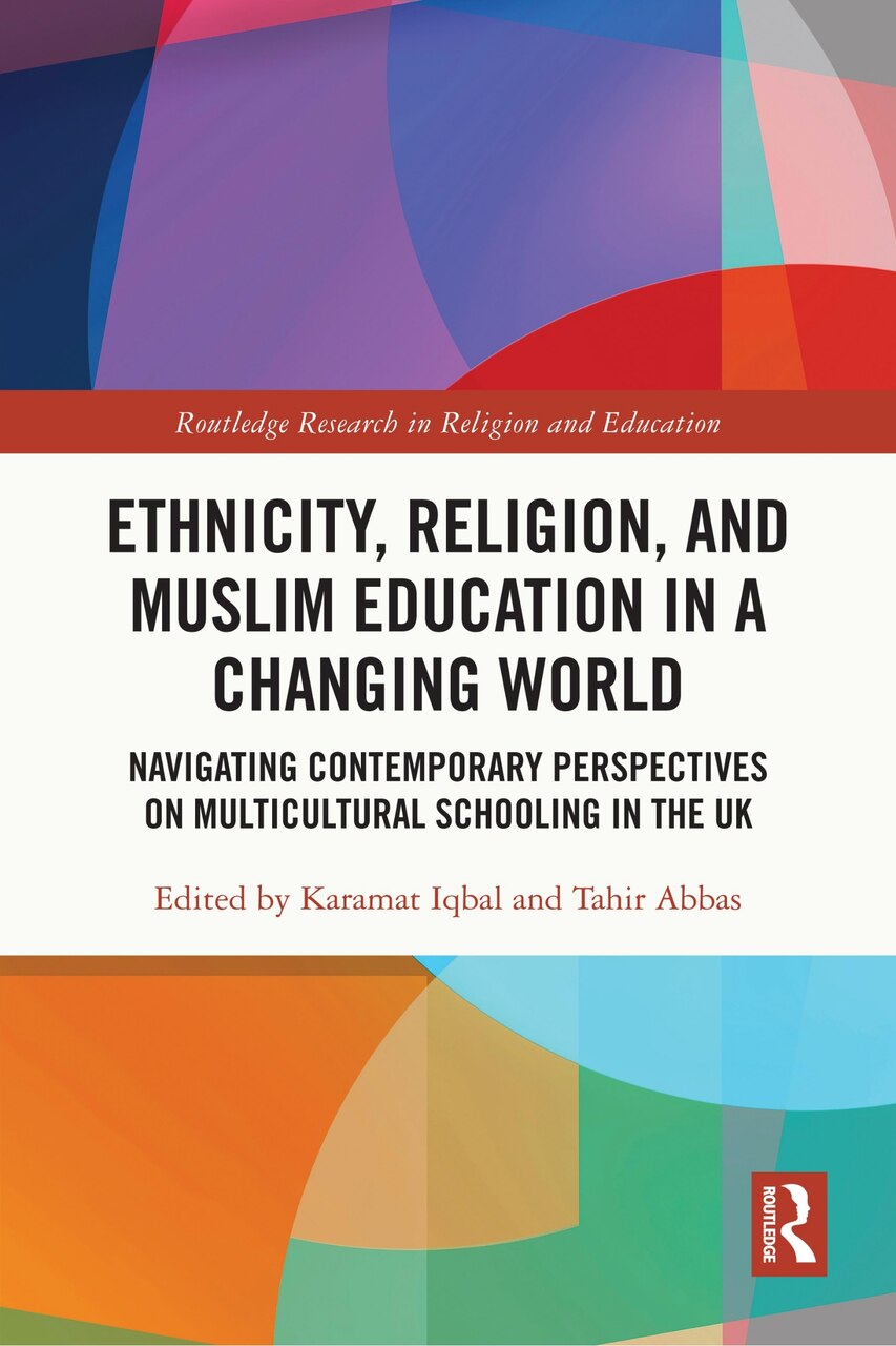 Ethnicity, Religion, and Muslim Education in a Changing World: Navigating Contemporary Perspectives on Multicultural Schooling in the UK - image 1