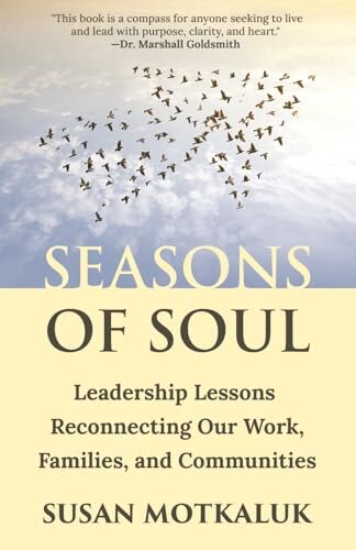 Seasons of Soul: Leadership Lessons Reconnecting Our Work, Families, and Communities - image 1