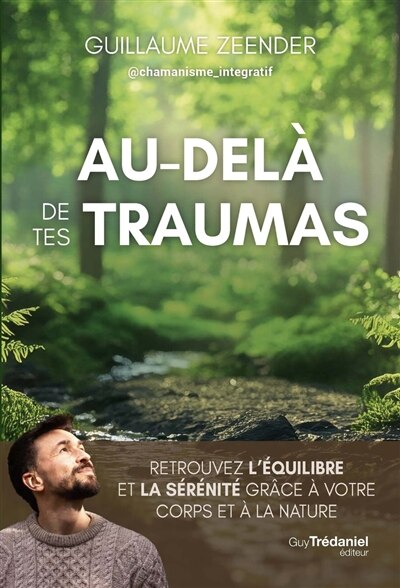 Au-delà de tes traumas: retrouvez l'équilibre et la sérénité grâce à votre corps et à la nature - image 1