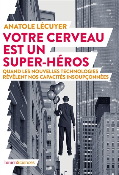 Votre cerveau est un super-héros : Quand les nouvelles technologies révèlent nos capacités insoupçonnées - image 1