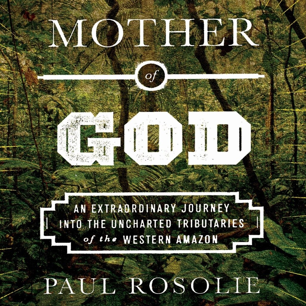Mother of God: An Extraordinary Journey into the Uncharted