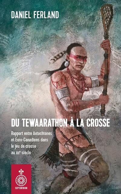 Du Tewaarathon à la crosse : Rapport entre Autochtones et Euro-Canadiens dans le jeu de crosse au XIXe siècle: Rapport entre Autochtones et Euro-Canadiens dans le jeu de crosse au XIXe siècle - image 1