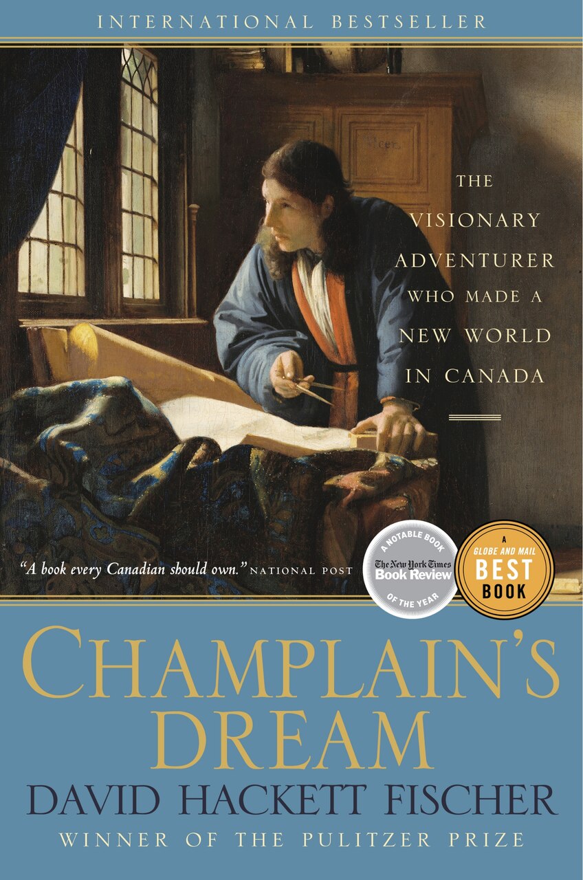 Champlain's Dream: The Visionary Adventurer Who Made A New World