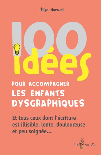 100 idées pour accompagner les enfants dysgraphiques: et tous ceux dont l'écriture est illisible, lente, douloureuse et peu soignée... - image 1