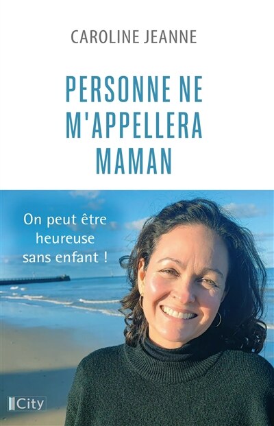 Personne ne m'appellera maman : on peut être heureuse sans enfant !: on peut être heureuse sans enfant ! - image 1
